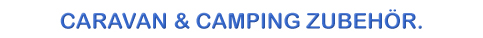 Caravan & Camping Zubeh&ouml;r
